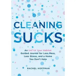 USED-Cleaning Sucks: An Unf*ck Your Habitat Guided Journal for Less Mess, Less Stress, and a Home You Don't Hate by Hoffman, Rachel (Paperback)