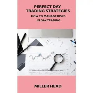 USED-Perfect Day Trading Strategies: How to Manage Risks in Day Trading by Head, Miller (Hardcover)