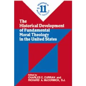 USED-The Historical Development of Fundamental Moral Theology in the United States (No. 11): Readings in Moral Theology No. 11 by Charles E. Curran (Paperback)
