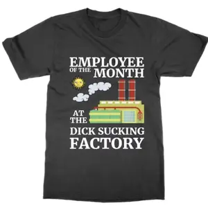 Hilarious Employee of the Month T Shirt from the D*** Sucking Factory Funny Statement Tee Top Stag Do Novelty Casual Crewneck