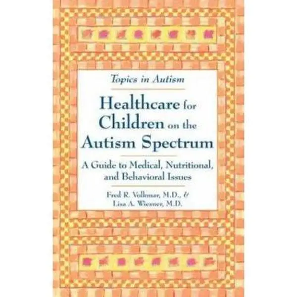 USED-Healthcare for Children on the Autism Spectrum: A Guide to Medical, Nutritional, and Behavioral Issues (Topics in Autism) by Fred R. Volkmar (Paperback)