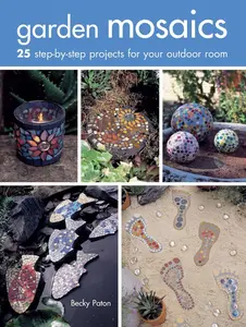 USED-Garden Mosaics: 25 Step-By-Step Projects for Your Outdoor Room by Paton, Becky (Paperback)