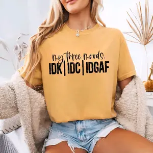 My Three Moods IDK IDC IDGAF Sassy Snarky Comfor Colors Tees C1717 New Neon and Fall Colors Bright Summer Beautiful Fall Colors Womenswear Tops  Comfort Cotton shirt for
