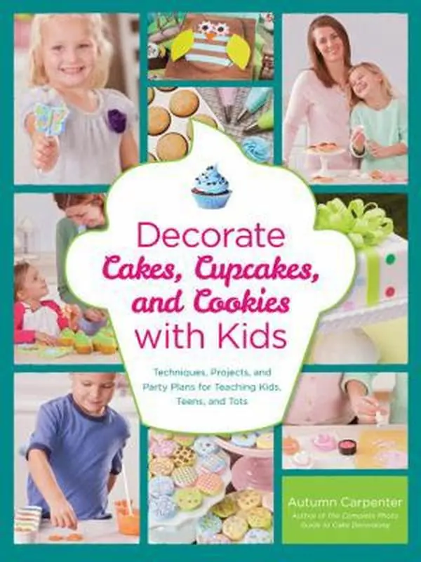 USED-Decorate Cakes, Cupcakes, and Cookies with Kids: Techniques, Projects, and Party Plans for Teaching Kids, Teens, and Tots by Autumn Carpenter (Paperback)