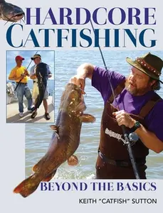 USED-Hardcore Catfishing: Beyond the Basics by Sutton, Keith (Paperback)