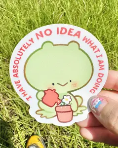 Cute Frog - I have absolutely NO IDEA what I am doing  - Vinyl Semi gloss Sticker
