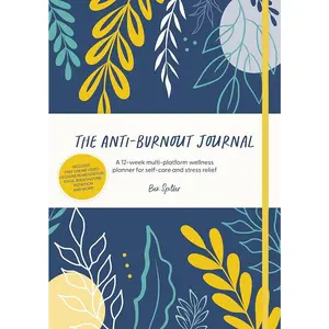 The Anti-Burnout Journal: A 12-week multi-platform wellness planner for self-care and stress relief