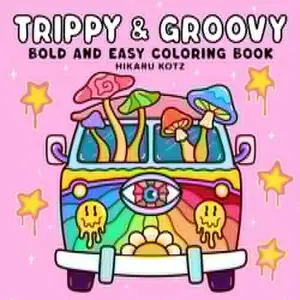 Trippy & Groovy: Psychedelic Coloring Book for Adults Featuring Mushrooms, Aliens, Magic Worlds and Illusions for Relaxation Paperback