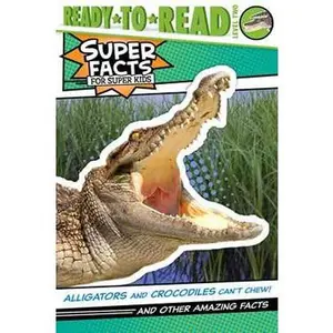 ALLIGATORS AND CROCODILES CAN'T CHEW!: AND OTHER AMAZING FACTS (READY-TO-READ LEVEL 2) [Tradepaper]