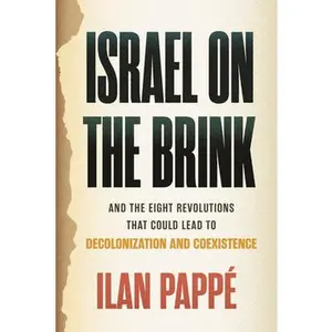Israel on the Brink: And the Eight Revolutions That Could Lead to Decolonization and Coexistence -- Ilan Pappé - Hardcover