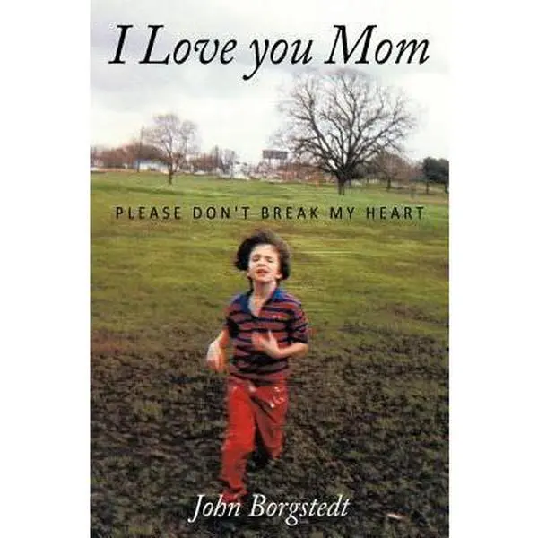 USED-I Love you Mom: Please Don't Break My Heart by Borgstedt, John (Paperback)