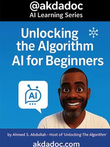 akdadoc: Unlocking The Algorithm AI for Beginners Paperback 1st Edition 2025 by Ahmed S Abdullah