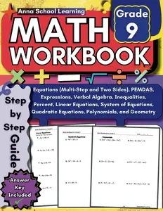 Math Workbook Grade 9: with Linear, Quadratic, Multi Step, Two Sides, Equations, Polynomials, Expressions, Inequalities, Percent, and Geometry ... Practice Workbook with Answers, Ages 14-15