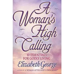 USED Book - A Woman's High Calling: 10 Essentials for Godly Living by Elizabeth George (Paperback) - english