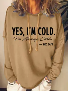 Yes, I'm Cold, Me 24/7 Humor Sweatshirt