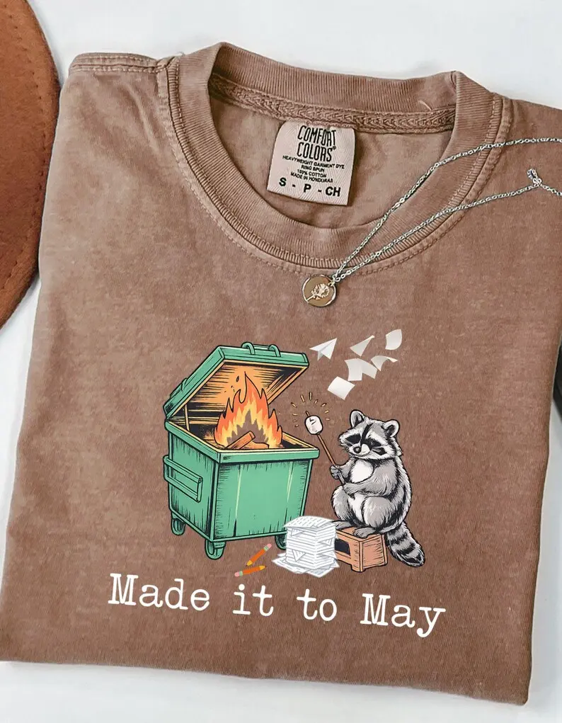 Comfort Colors Made it to May Teacher Shirt, Funny Raccoon Dumpster Fire End Of Year School Tshirt, Last Day of School, Class Dismissed, Funny Teacher Tee