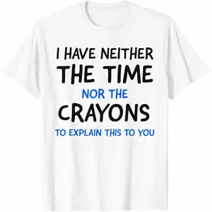 Men'S I Don'T Have The Time Or The Crayons Funny Sarcasm Quote Short Sleeve T-Shirt