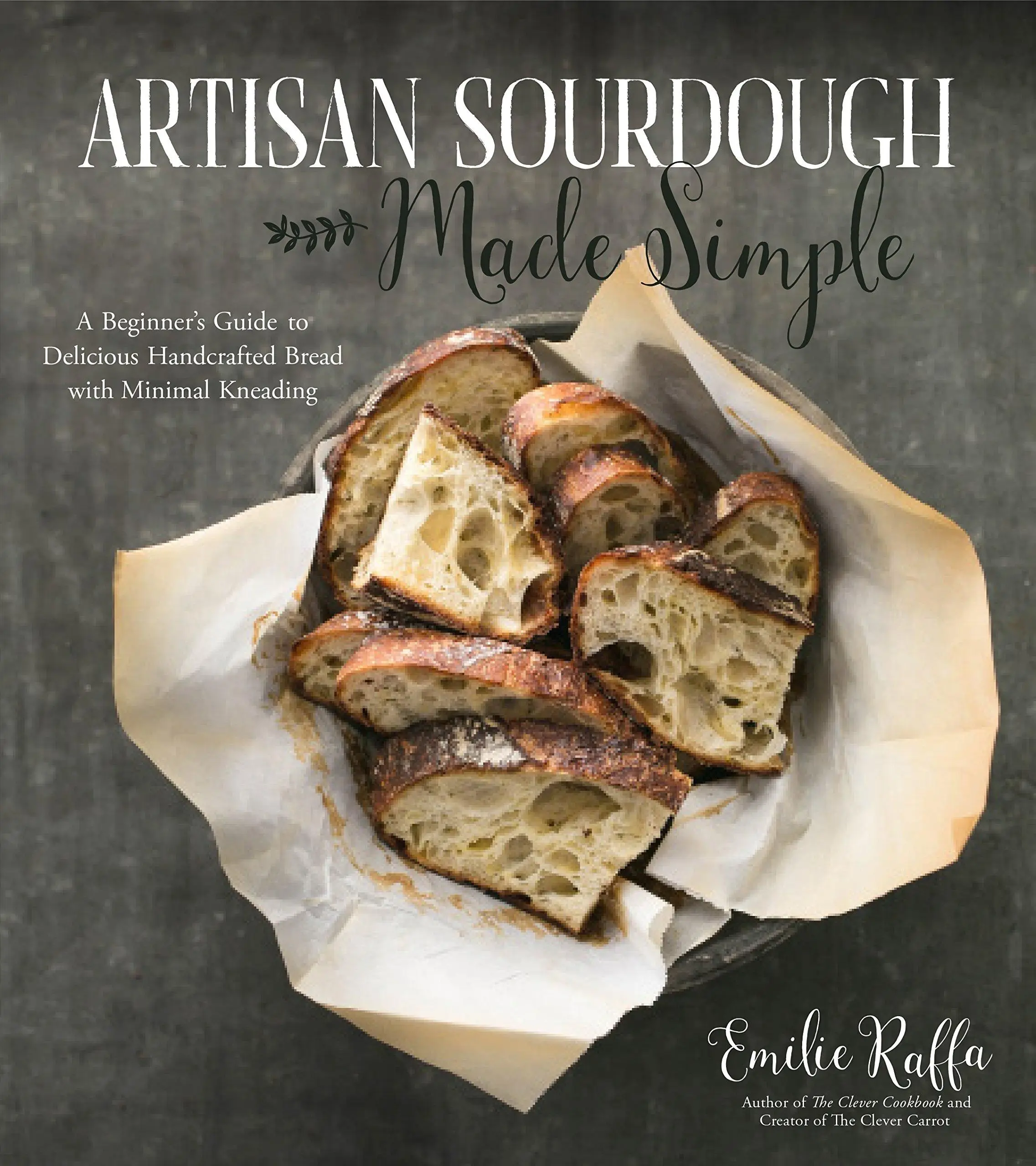 Artisan Sourdough Made Simple: A Beginner's Guide to Delicious Handcrafted Bread with Minimal Kneading -- Emilie Raffa - Paperback