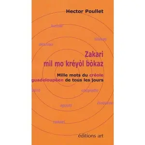 USED-Zakari : mil mo kréyol bokaz : Mille mots du créole guadeloupéen de tous les jours by Hector Poullet (Paperback)
