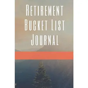 Retirement Bucket List Journal: Retirement Gift for Men and Women Planning a Retirement Full of Fun and Happy Life Experiences Mountain scenery (Retirement Gifts for Men and Women)