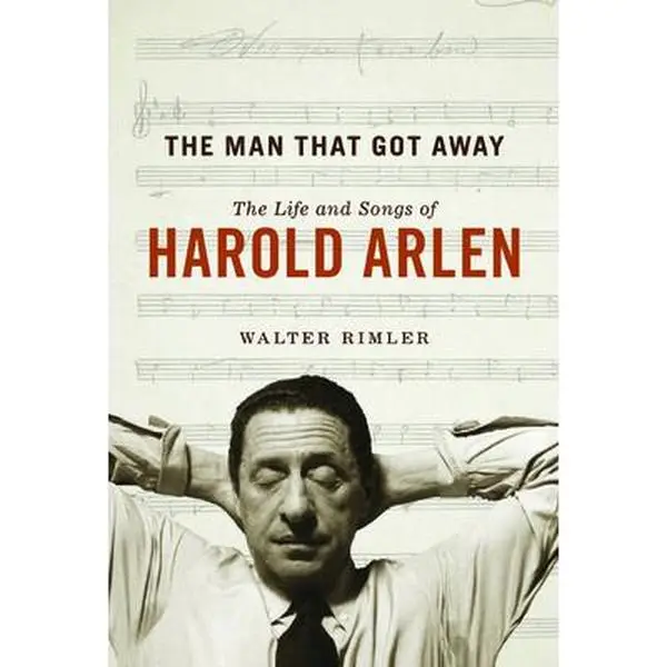 USED-The Man That Got Away: The Life and Songs of Harold Arlen by Rimler, Walter (Hardcover)
