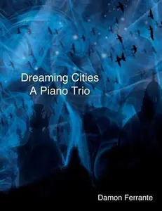USED-Dreaming Cities: A Piano Trio by Ferrante, Damon (Paperback)