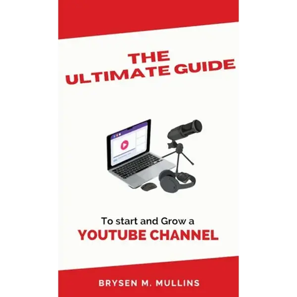 The Ultimate Guide: To start and Grow a YouTube Channel - Hardcover