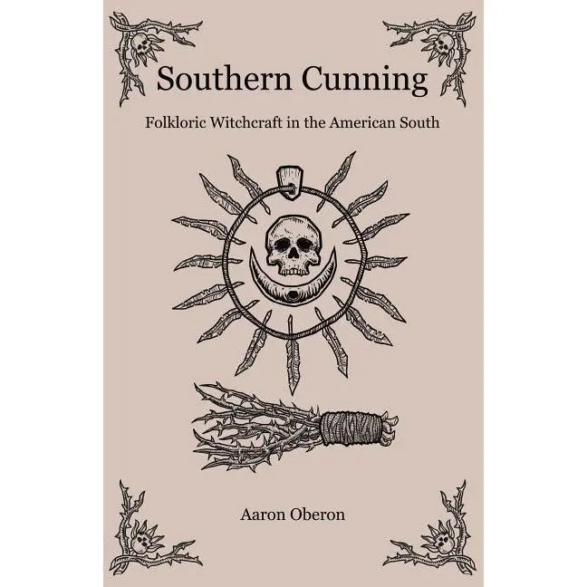 Southern Cunning: Folkloric Witchcraft in the American South -- Aaron Oberon - Paperback
