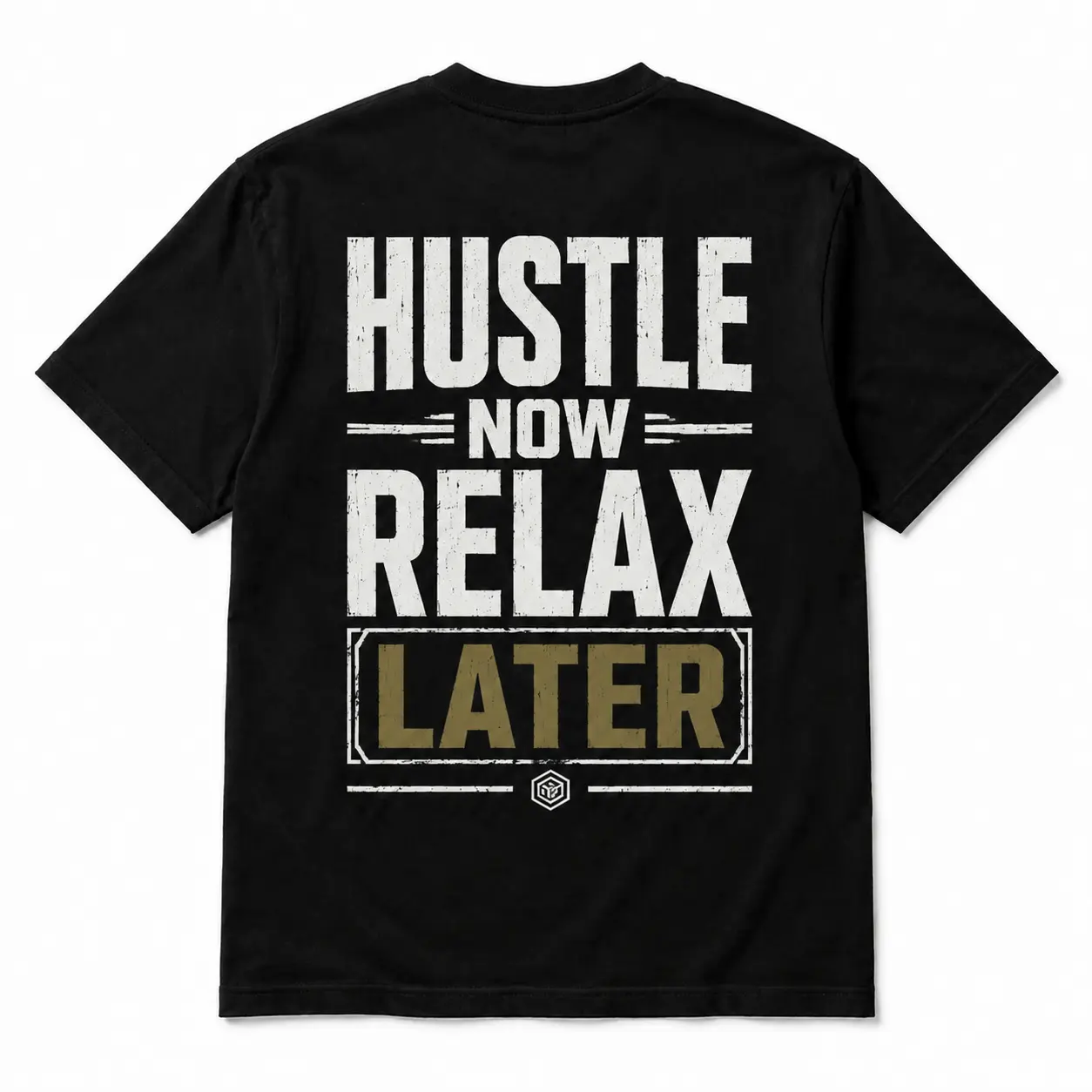 Hustle Now Relax Later T-Shirt - Black Crew Neck Short Sleeve with Bold Lettering and Gold Accents