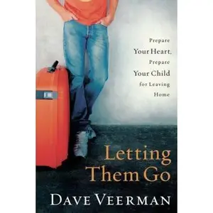 USED-Letting Them Go: Prepare Your Heart, Prepare Your Child for Leaving Home by Veerman, Dave (Paperback)