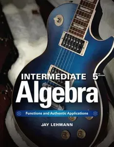 USED-Intermediate Algebra: Functions & Authentic Applications (5th Edition) (Jay Says...) by Jay Lehmann (Hardcover)