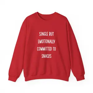 Single But Emotionally Committed to Snacks Sweatshirt | Funny Valentine's Food Quote