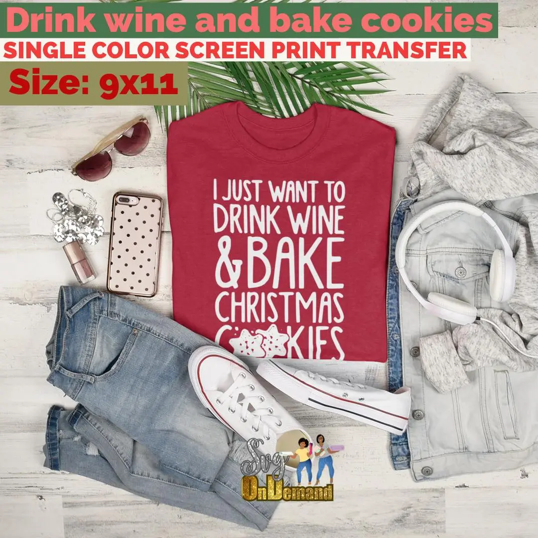 Drink Wine and Bake Cookies Screen Print Transfer Drink Wine and Bake Cookies Screen Print Transfer