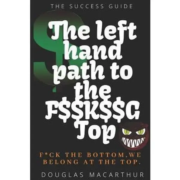 USED-The Left Hand Path to the F$$k$$g Top by MacArthur, Douglas (Paperback)