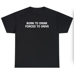 Born To Drink Forced To Drive Shirt Funny Cotton Tee Casual Round Neck All Seasons Soft Fabric graphic tee funny t shirt men's t shirts