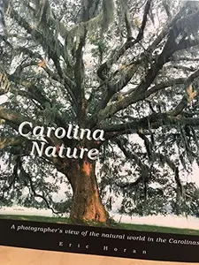 USED-Carolina Nature: A Photographer's View of the Natural World in the Carolinas by Eric Horan (Hardcover)