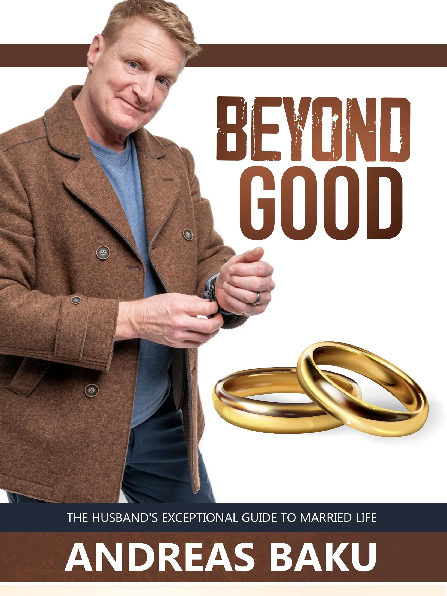 Andreas Baku Beyond Good The Husband's Exceptional Guide to Married Life
