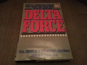 USED-Delta Force: The U.S. Counter-Terrorist Unit and The Iran Hostage Rescue Mission by Col. Charlie A. & Knox Donald Beckwith (Hardcover)