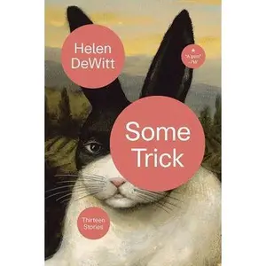 USED-Some Trick: Thirteen Stories by DeWitt, Helen (Hardcover)