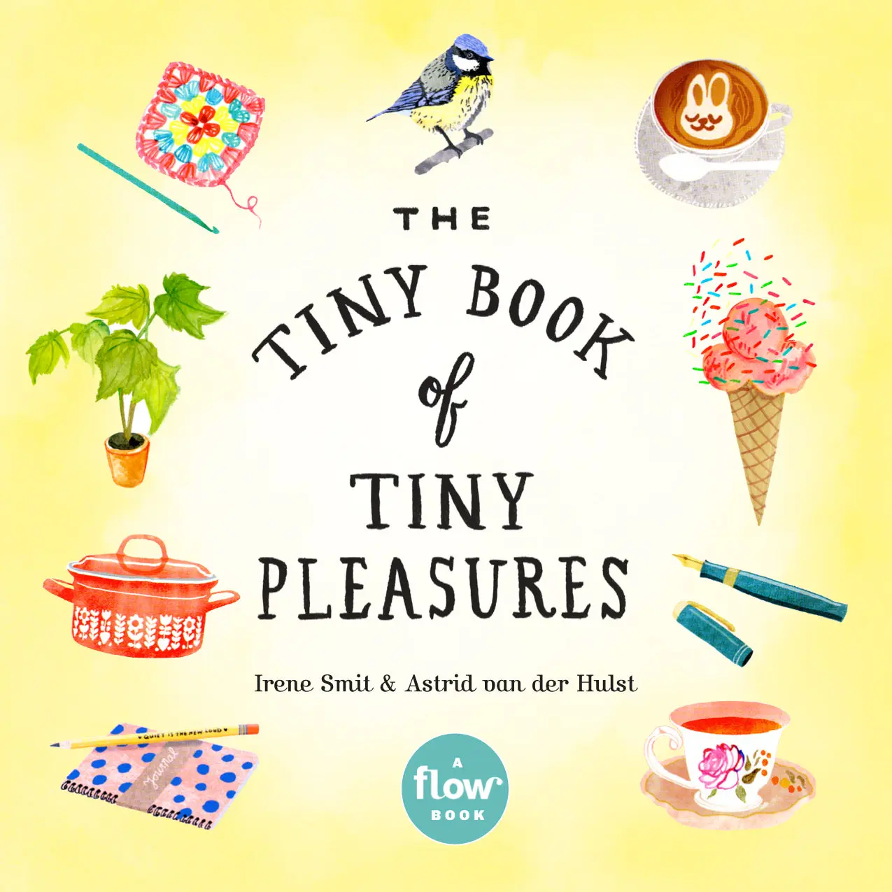 The Tiny Book of Tiny Pleasures by Irene Smit, Astrid van der Hulst, Editors of Flow magazine, Deborah van der Schaaf [Paperback Book]