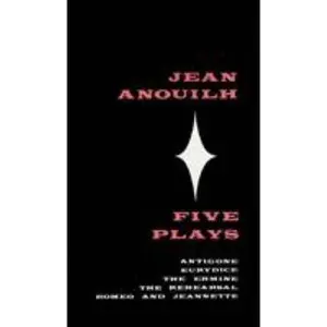 USED-Five Plays: Antigone, Eurydice, the Ermine, the Rehearsal, Romeo and Jeannette by Anouilh, Jean (Paperback)