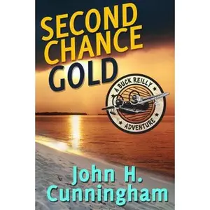 USED-Second Chance Gold (Buck Reilly Adventure Series Book 4) by Cunningham, John H. (Paperback)