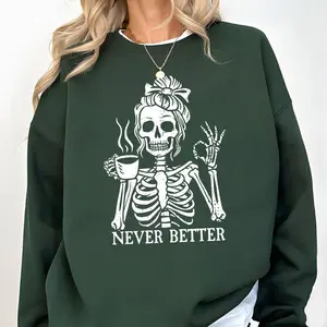 Never Better Skeleton Pullover Sweatshirt, Funny Coffee Lover Graphic Crewneck, Spooky Sarcastic Humor Oversized Unisex Pullover For Women, Fall Outfit Halloween