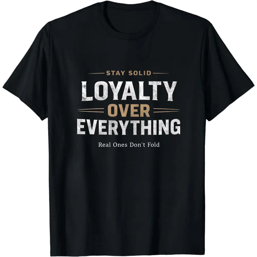 Loyalty Over Everything Graphic Tee, Stay Solid Motivational Streetwear Shirt