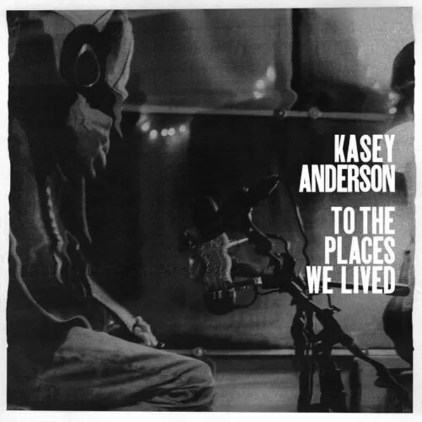 To The Places We Lived - Kasey Anderson - Record Album, Vinyl LP