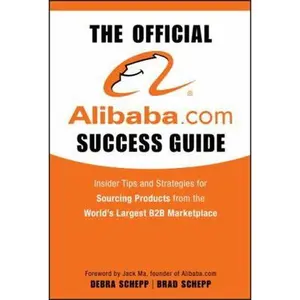 USED-The Official Alibaba.com Success Guide: Insider Tips and Strategies for Sourcing Products from the World's Largest B2B Marketplace by Schepp, Brad (Hardcover)