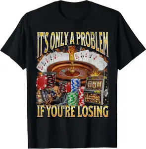 Only A Problem If You're Losing Funny Gambling Bootleg Casual Short sleeve Cotton T-Shirt