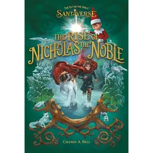 The Elf on the Shelf Santaverse: The Rise of Nicholas the Noble -- Chanda A. Bell - Hardcover