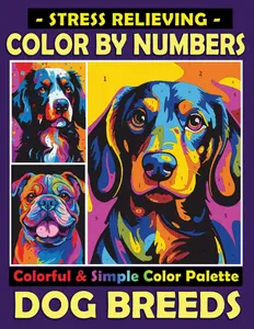 Stress Relieving Color by Numbers Colorful & Simple Color Palette Dog Breeds: Unwind with Cute Dogs and a Mindful Coloring Experience