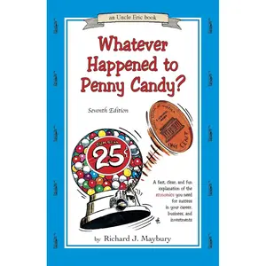 Whatever Happened To Penny Candy?: A Fast, Clear, and Fun Explanation of the Economics You Need for Success in Your Career, Business, and Investments (Uncle Eric) Paperback – November 1, 2015